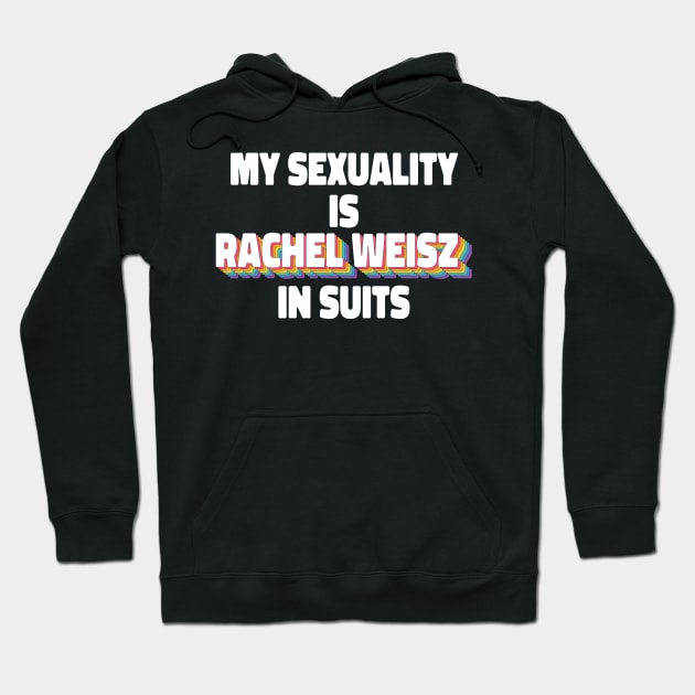 My Sexuality Is Rachel Weisz In Suits Hoodie by ColoredRatioDesign